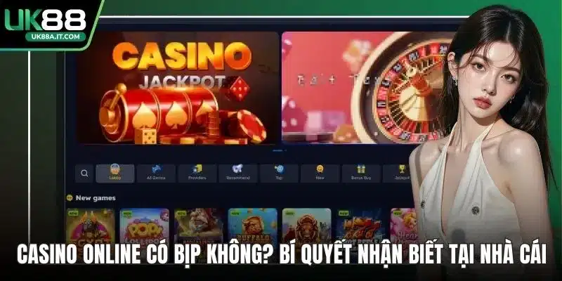 Casino online có bịp không
